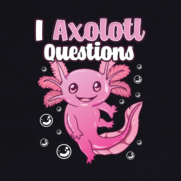 Cute & Funny I Axolotl Questions Pun Walking Fish by theperfectpresents